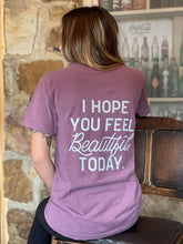 Load image into Gallery viewer, I Hope You Feel Beautiful Today Tee