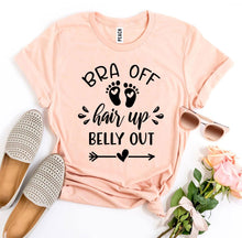 Load image into Gallery viewer, Bra Off Hair Up Belly Out T-shirt