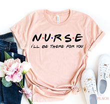 Load image into Gallery viewer, Nurse - I&#39;ll be there for you T-shirt