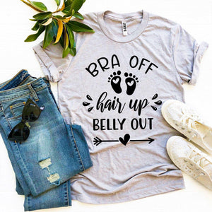 Bra Off Hair Up Belly Out T-shirt